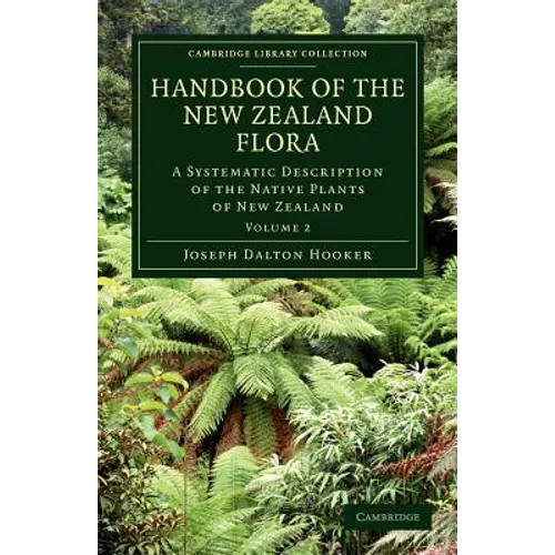 Handbook of the New Zealand Flora: A Systematic Description of the Native Plants of New Zealand and the Chatham, Kermadec's, Lord Auckland's, Campbell - Paperback