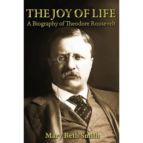 The Joy of Life: A Biography of Theodore Roosevelt - Paperback
