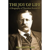 The Joy of Life: A Biography of Theodore Roosevelt - Paperback