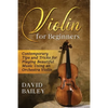 Violin for Beginners: Contemporary Tips and Tricks for Playing Beautiful Music Using an Orchestra Violin - Paperback