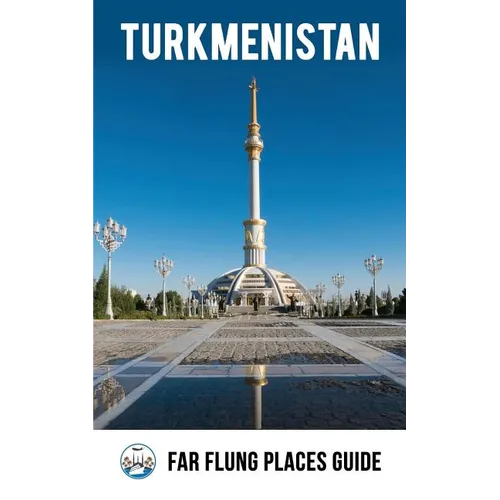 Turkmenistan: Far Flung Places Travel Guide - Paperback