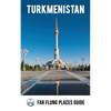 Turkmenistan: Far Flung Places Travel Guide - Paperback
