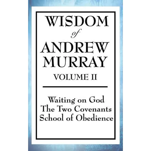Wisdom of Andrew Murray Volume II: Waiting on God, the Two Covenants, School of Obedience - Hardcover