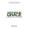 Captured by Grace: Be Freed From Fear So You Can Really Live! - Paperback