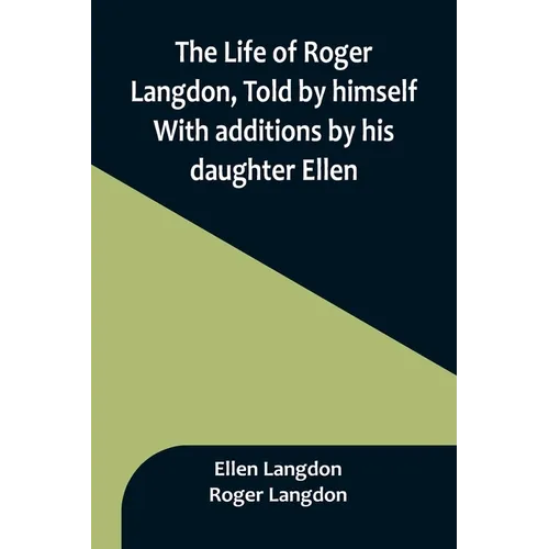 The Life of Roger Langdon, Told by himself. With additions by his daughter Ellen. - Paperback
