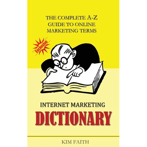 Internet Marketing DICTIONARY: The Complete A-Z Guide To Online Marketing Terms - Paperback