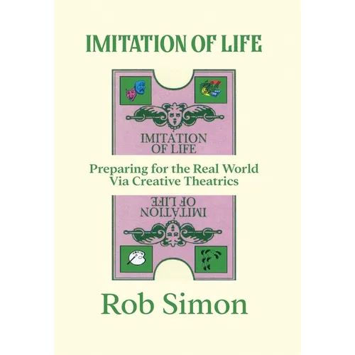 Imitation of Life: Preparing for the Real World Via Creative Theatrics - Hardcover
