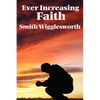 Ever Increasing Faith: A Classic Pentecostal Work on Faith, Healing, Prayer, and the Holy Spirit - Paperback