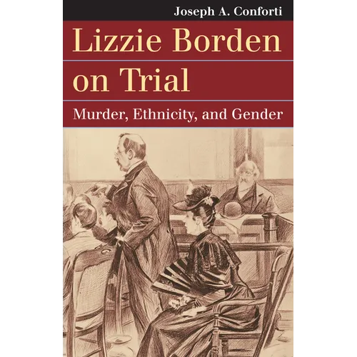 Lizzie Borden on Trial: Murder, Ethnicity, and Gender - Paperback