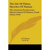 The Isle Of Palms, Sketches Of Hainan: The American Presbyterian Mission Island Of Hainan, South China (1919) - Paperback