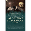 The Collected Shorter Supernatural & Weird Fiction of Algernon Blackwood Volume 3 - Paperback