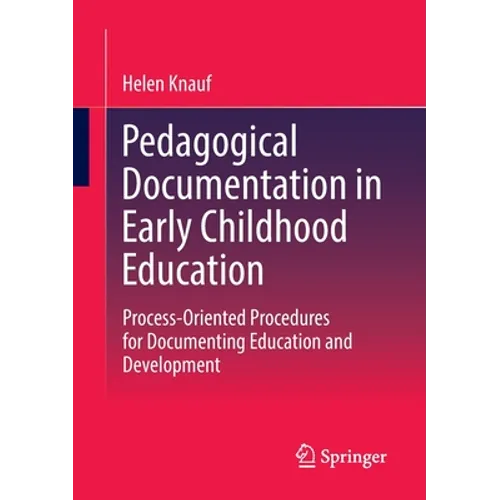 Pedagogical Documentation in Early Childhood Education: Process-Oriented Procedures for Documenting Education and Development - Paperback