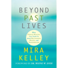 Beyond Past Lives: What Parallel Realities Can Teach Us about Relationships, Healing, and Transformation - Paperback