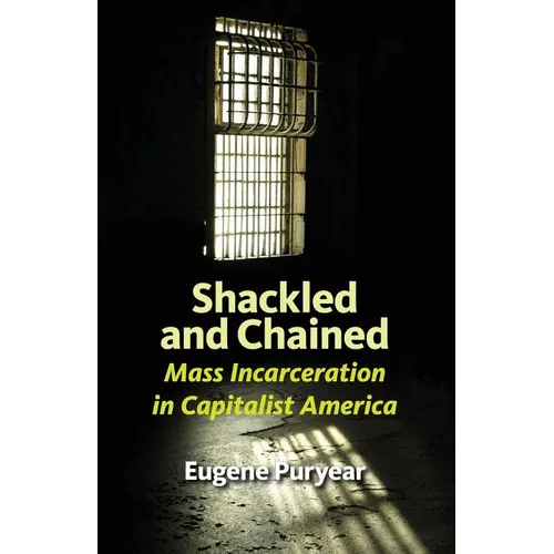 Shackled and Chained: Mass Incarceration in Capitalist America - Paperback
