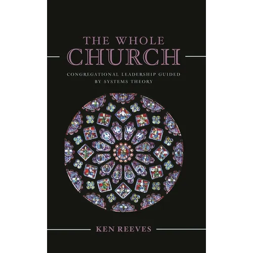 The Whole Church: Congregational Leadership Guided by Systems Theory - Paperback