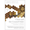 Christ and the Created Order: Perspectives from Theology, Philosophy, and Science - Paperback