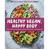 Healthy Vegan, Happy Body: The Complete Plant-Based Cookbook for a Well-Nourished Life - Paperback