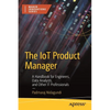 The Iot Product Manager: A Handbook for Engineers, Data Analysts, and Other It Professionals - Paperback