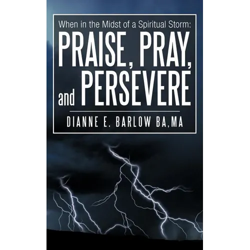 When in the Midst of a Spiritual Storm: Praise, Pray, and Persevere - Paperback