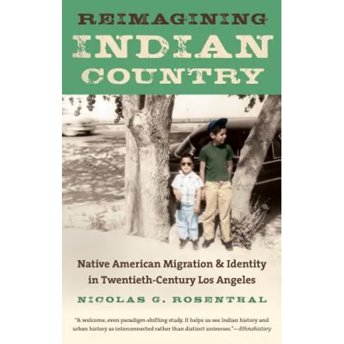 Reimagining Indian Country: Native American Migration & Identity in Twentieth-Century Los Angeles - Paperback