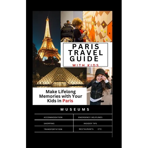 The Complete Paris travel guide with Kids: Make Lifelong Memories with Your Kids in Paris - Paperback