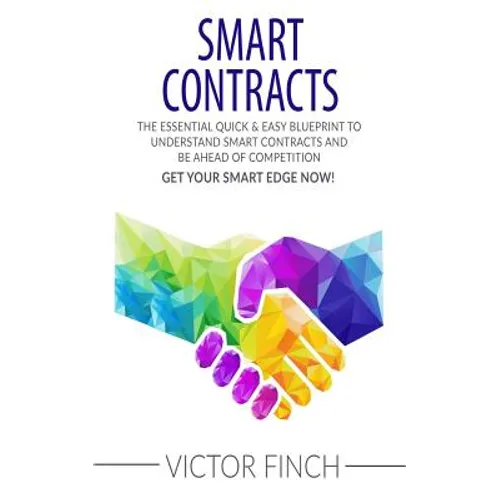 Smart Contracts: The Essential Quick & Easy Blueprint To Understand Smart Contracts and Be Ahead of Competition - Paperback