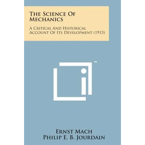The Science of Mechanics: A Critical and Historical Account of Its Development (1915) - Paperback