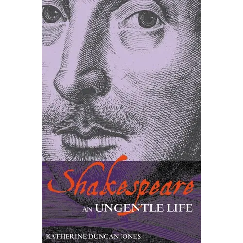 Shakespeare: An Ungentle Life - Paperback