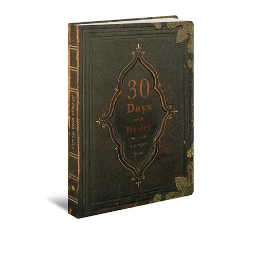 30 Days with Wesley: A Prayer Book - Paperback