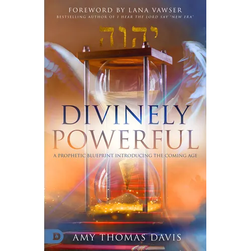 Divinely Powerful: A Prophetic Blueprint Introducing the Coming Age - Paperback