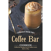 Straight from The Coffee Bar Cookbook: Coffee Bar Recipes for All Coffee Lovers - Paperback