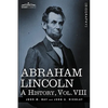Abraham Lincoln: A History, Vol.VIII (in 10 Volumes) - Hardcover