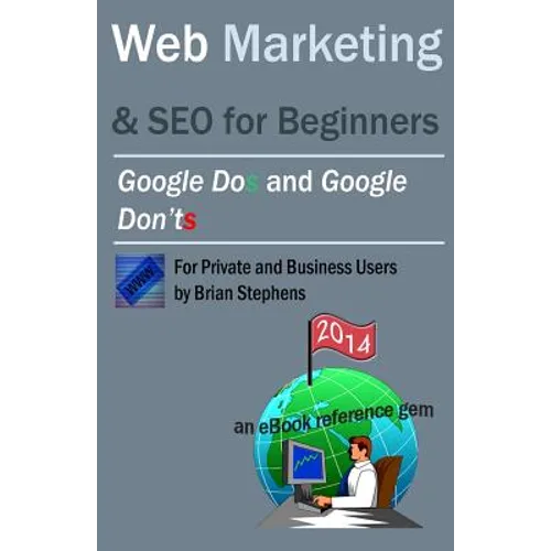 Web Marketing & SEO for Beginners: Google DOs & Google DON'Ts in 2013 - Paperback