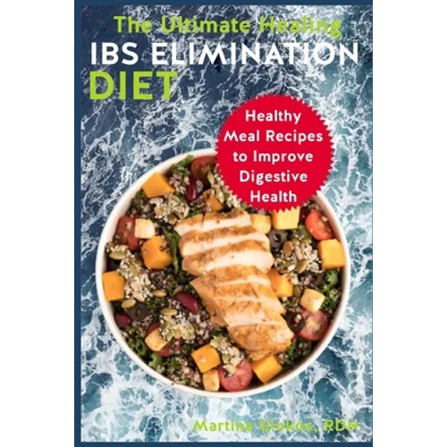 The Ultimate Healing IBS Elimination Diet: Healthy Meal Recipes to Improve Digestive Health - Paperback