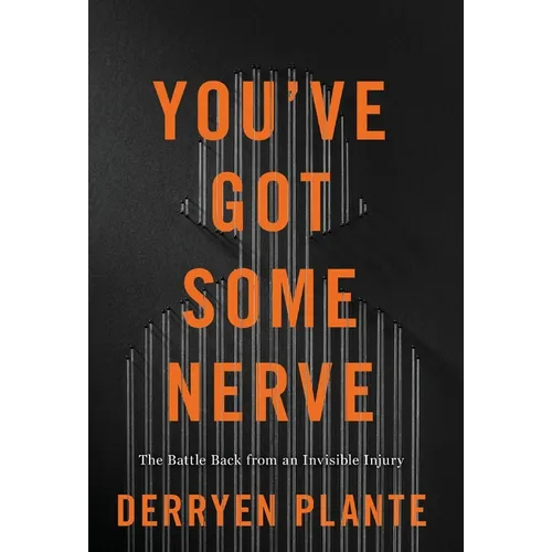 You've Got Some Nerve: The Battle Back from an Invisible Injury - Hardcover