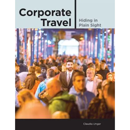 Corporate Travel: Hiding in Plain Sight - Paperback
