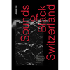 Sounds of Black Switzerland: Blackness, Music, and Unthought Voices - Hardcover