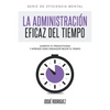 La Administración Eficaz del Tiempo: Aumenta tu productividad y aprende cómo organizar mejor tu tiempo - Paperback