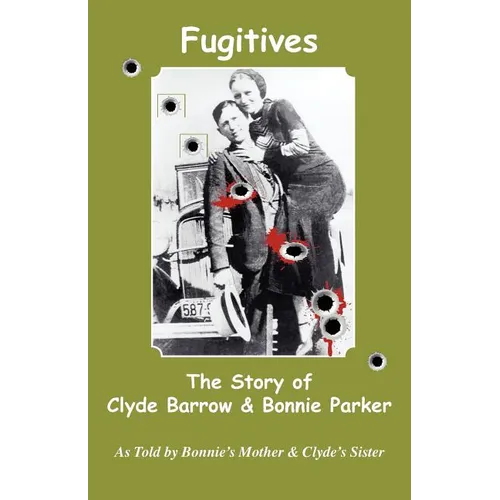 Fugitives; The Story of Clyde Barrow & Bonnie Parker - Paperback