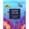 Fanciful Sea Life Coloring Book: An Adult Coloring Book with Beautiful under the sea Scenes for Relaxation - Paperback