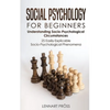Social Psychology for Beginners: Understanding Socio- Psychological Circumstances - 25 Easily-Explicable Socio-Psychological Phenomena - Paperback