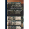 History and Genealogy of the Colegrove Family in America; With Biographical Sketches, Portraits, Etc - Hardcover