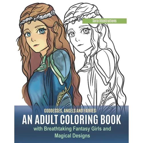 Goddesses, Angels and Fairies: An Adult Coloring Book with Breathtaking Fantasy Girls and Magical Designs - Paperback