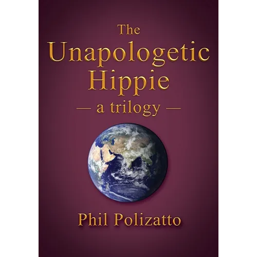 The Unapologetic Hippie: a trilogy - Paperback