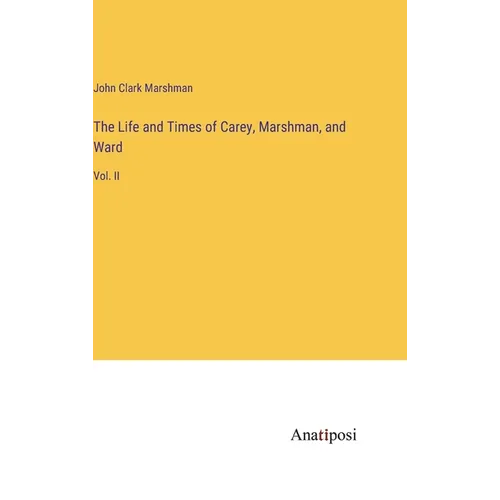 The Life and Times of Carey, Marshman, and Ward: Vol. II - Hardcover