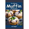 The Ultimate MUFFIN RECIPE BOOK: Delightful Muffin Recipes For Beginners - Paperback