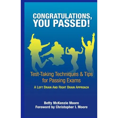 Congratulations, You Passed!: Test-Taking Techniques & Tips for Passing Exams - Paperback