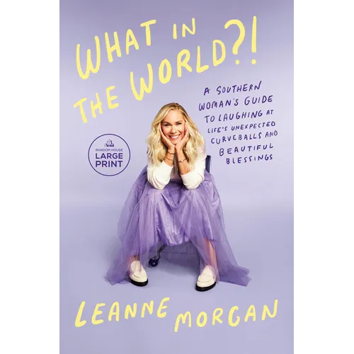 What in the World?!: A Southern Woman's Guide to Laughing at Life's Unexpected Curveballs and Beautiful Blessings - Paperback