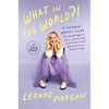 What in the World?!: A Southern Woman's Guide to Laughing at Life's Unexpected Curveballs and Beautiful Blessings - Paperback