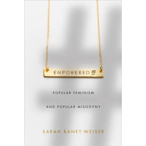 Empowered: Popular Feminism and Popular Misogyny - Paperback